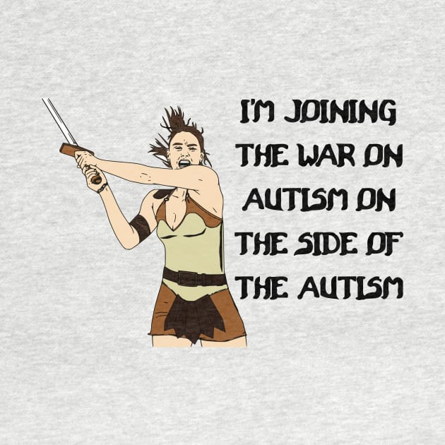 I'm Joining The War On Autism On The Side Of The Autism by dikleyt